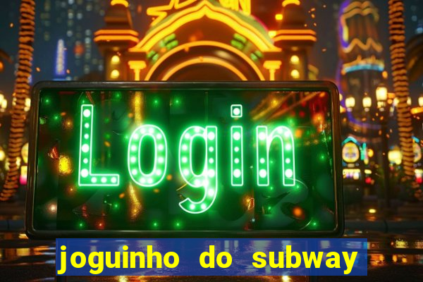 joguinho do subway surf que ganha dinheiro de verdade